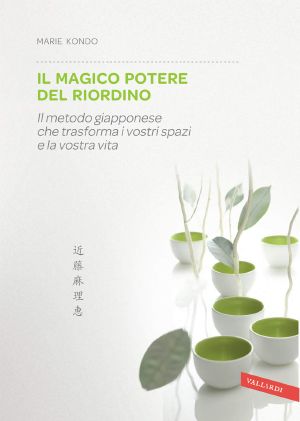 [Magic Cleaning 01] • Il magico potere del riordino · Il metodo giapponese che trasforma i vostri spazi e la vostra vita